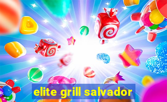 elite grill salvador